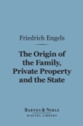 The Origin of the Family, Private Property and the State (Barnes & Noble Digital Library) - eBook