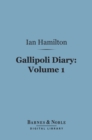 Gallipoli Diary, Volume 1 (Barnes & Noble Digital Library) - eBook