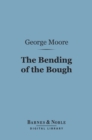 The Bending of the Bough (Barnes & Noble Digital Library) : A Comedy in Five Acts - eBook