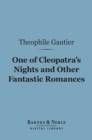 One of Cleopatra's Nights and Other Fantastic Romances (Barnes & Noble Digital Library) - eBook