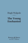 The Young Enchanted (Barnes & Noble Digital Library) : A Romantic Story - eBook