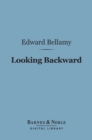 Looking Backward (Barnes & Noble Digital Library) : 2000-1887 - eBook