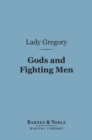 Gods and Fighting Men (Barnes & Noble Digital Library) : The Story of the Tuatha De Danaan and of the Fianna of Ireland - eBook