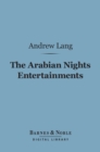 The Arabian Nights Entertainments (Barnes & Noble Digital Library) - eBook