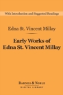 Early Works of Edna St. Vincent Millay (Barnes & Noble Digital Library) : Selected Poetry and Three Plays - eBook
