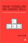 Online Counselling and Guidance Skills : A Practical Resource for Trainees and Practitioners - Book