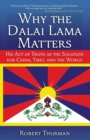 Why the Dalai Lama Matters : His Act of Truth as the Solution for China, Tibet, and the World - eBook