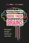 Teaching Students to Drive Their Brains : Metacognitive Strategies, Activities, and Lesson Ideas - eBook
