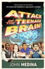 Attack of the Teenage Brain : Understanding and Supporting the Weird and Wonderful Adolescent Learner - eBook