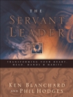 The Servant Leader : Transforming Your Heart, Head, Hands & Habits - eBook