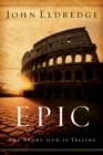 Epic : The Story God Is Telling - eBook