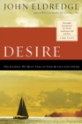 Desire : The Journey We Must Take to Find the Life God Offers - eBook