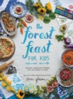 The Forest Feast for Kids : Colorful Vegetarian Recipes That Are Simple to Make - Book