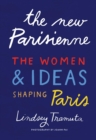 The New Parisienne : The Women & Ideas Shaping Paris - Book