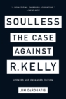 Soulless: The Case Against R. Kelly : The Case Against R. Kelly - Book