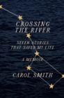 Crossing the River: Seven Stories That Saved My Life, A Memoir - Book