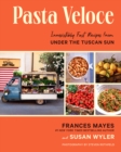 Pasta Veloce : Irresistibly Fast Recipes from Under the Tuscan Sun - Book