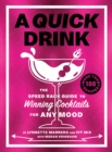 A Quick Drink : The Speed Rack Guide to Winning Cocktails for Any Mood - Book