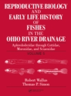 Reproductive Biology and Early Life History of Fishes in the Ohio River Drainage : Aphredoderidae through Cottidae, Moronidae, and Sciaenidae, Volume 5 - eBook