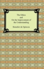 The Ethics and On the Improvement of the Understanding - eBook