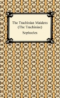 The Trachinian Maidens (The Trachiniae) - eBook