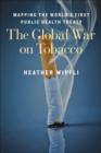 The Global War on Tobacco : Mapping the World's First Public Health Treaty - eBook