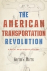 The American Transportation Revolution : A Social and Cultural History - eBook