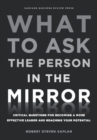 What to Ask the Person in the Mirror : Critical Questions for Becoming a More Effective Leader and Reaching Your Potential - eBook