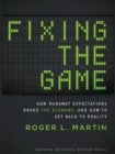 Fixing the Game : How Runaway Expectations Broke the Economy, and How to Get Back to Reality - eBook