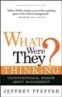 What Were They Thinking? : Unconventional Wisdom About Management - eBook