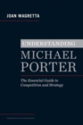 Understanding Michael Porter : The Essential Guide to Competition and Strategy - Book