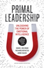 Primal Leadership, With a New Preface by the Authors : Unleashing the Power of Emotional Intelligence - eBook