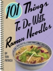 101 Things to Do with Ramen Noodles - eBook