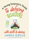 A Young Scientist's Guide to Defying Disasters - eBook
