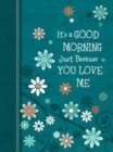 It's a Good Morning Just Because You Love Me : 365 Daily Devotions - Book