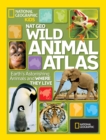 Wild Animal Atlas : Earth's Astonishing Animals and Where They Live - Book