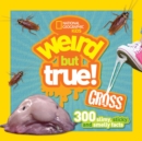 Weird But True! Gross : 300 Slimy, Sticky, and Smelly Facts - Book