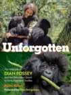 Unforgotten : The Wild Life of Dian Fossey and Her Relentless Quest to Save Mountain Gorillas - Book