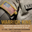 Warrior King : The Triumph and Betrayal of an American Commander in Iraq - eAudiobook