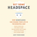 Get Some Headspace : How Mindfulness Can Change Your Life in Ten Minutes a Day - eAudiobook