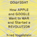 Dogfight: How Apple and Google Went to War and Started a Revolution - eAudiobook