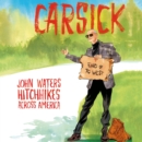 Carsick : John Waters Hitchhikes Across America - eAudiobook