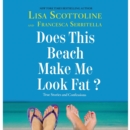 Does This Beach Make Me Look Fat? : True Stories and Confessions - eAudiobook