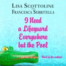 I Need a Lifeguard Everywhere but the Pool - eAudiobook