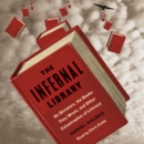 The Infernal Library : On Dictators, the Books They Wrote, and Other Catastrophes of Literacy - eAudiobook