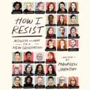 How I Resist : Activism and Hope for a New Generation - eAudiobook