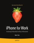 iPhone for Work : Increasing Productivity for Busy Professionals - eBook