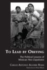 To Lead by Obeying : The Political Lessons of Mexican Neo-Zapatismo - eBook