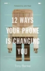 12 Ways Your Phone Is Changing You - Book