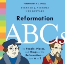 Reformation ABCs : The People, Places, and Things of the Reformation-from A to Z - Book